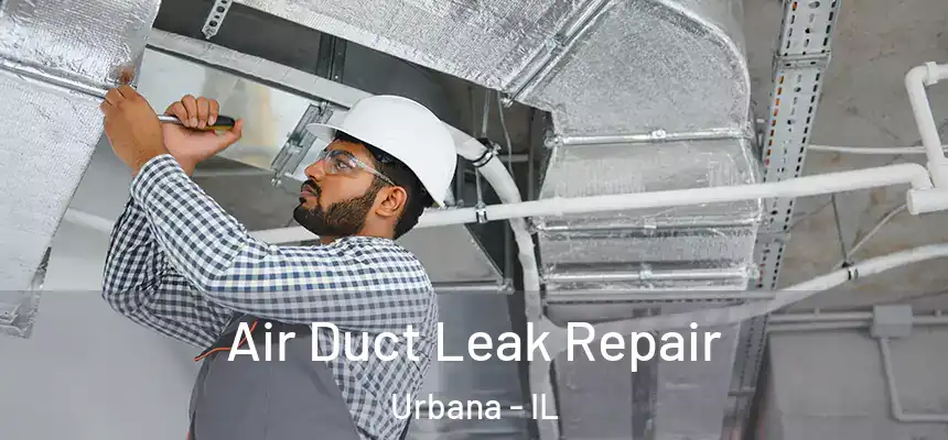  Air Duct Leak Repair Urbana - IL