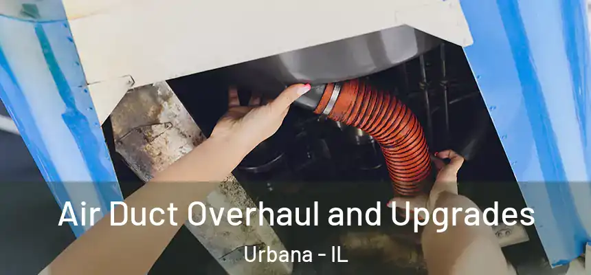  Air Duct Overhaul and Upgrades Urbana - IL