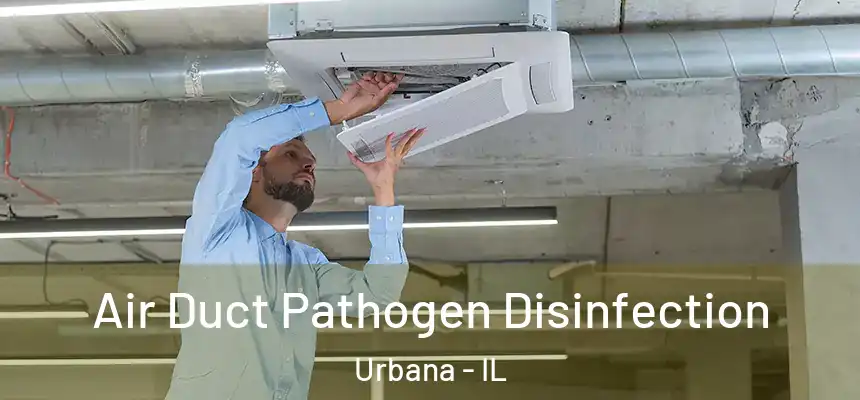  Air Duct Pathogen Disinfection Urbana - IL