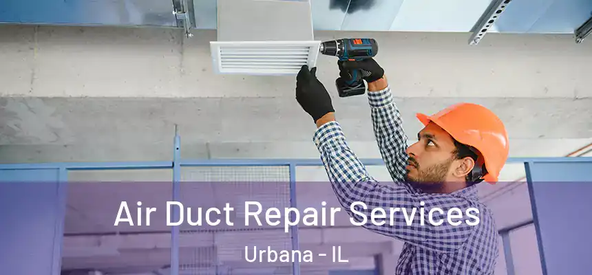  Air Duct Repair Services Urbana - IL
