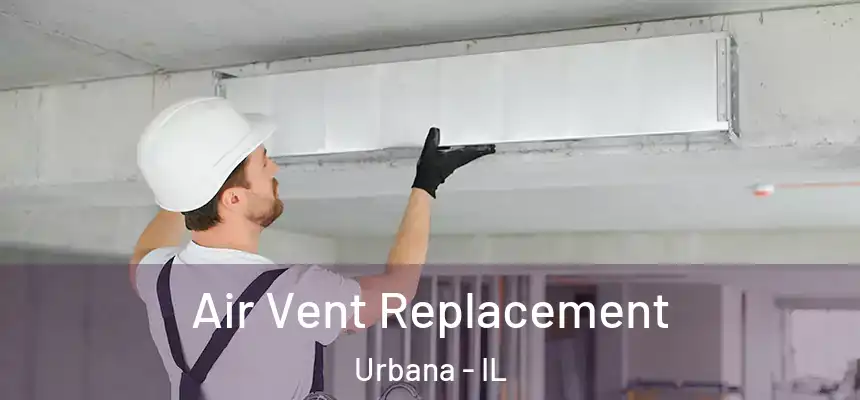 Air Vent Replacement Urbana - IL