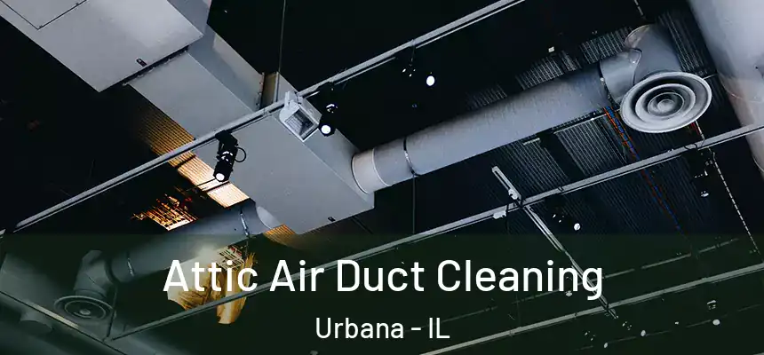  Attic Air Duct Cleaning Urbana - IL