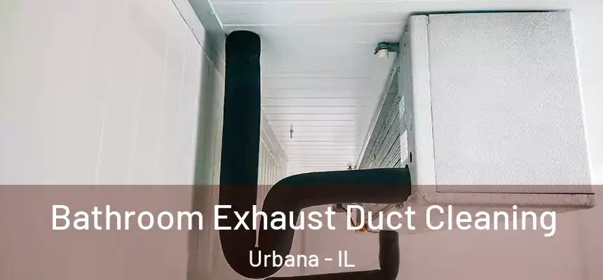  Bathroom Exhaust Duct Cleaning Urbana - IL