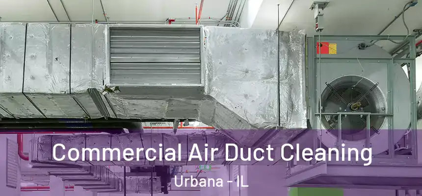 Commercial Air Duct Cleaning Urbana - IL