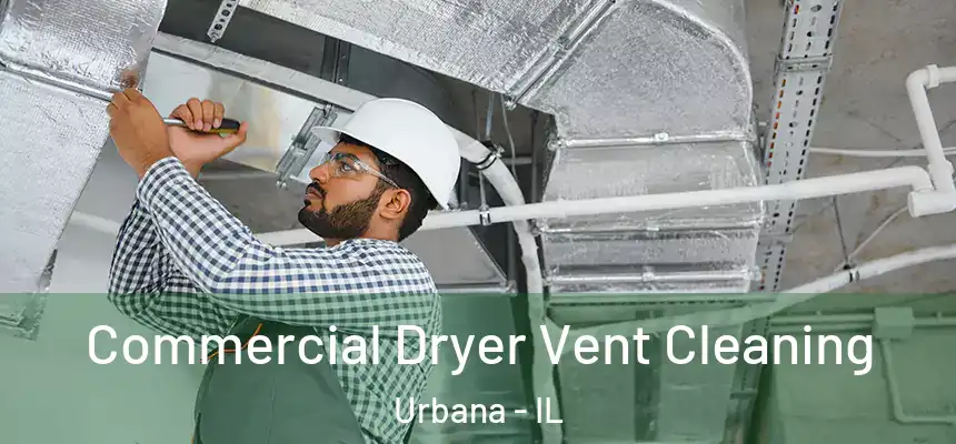  Commercial Dryer Vent Cleaning Urbana - IL