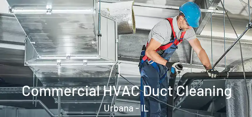  Commercial HVAC Duct Cleaning Urbana - IL