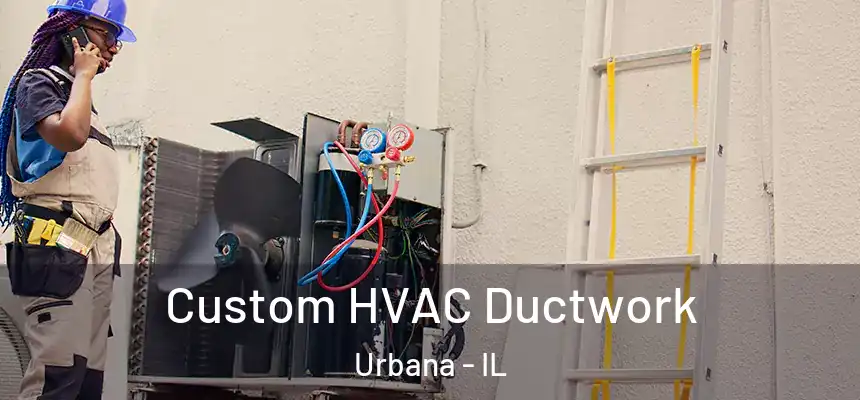  Custom HVAC Ductwork Urbana - IL