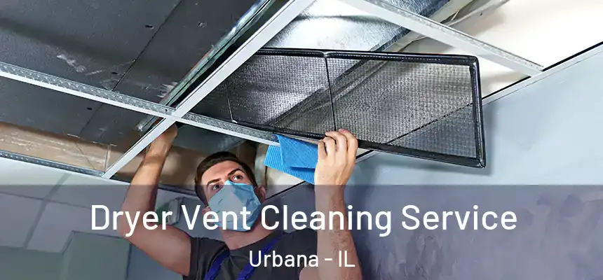  Dryer Vent Cleaning Service Urbana - IL