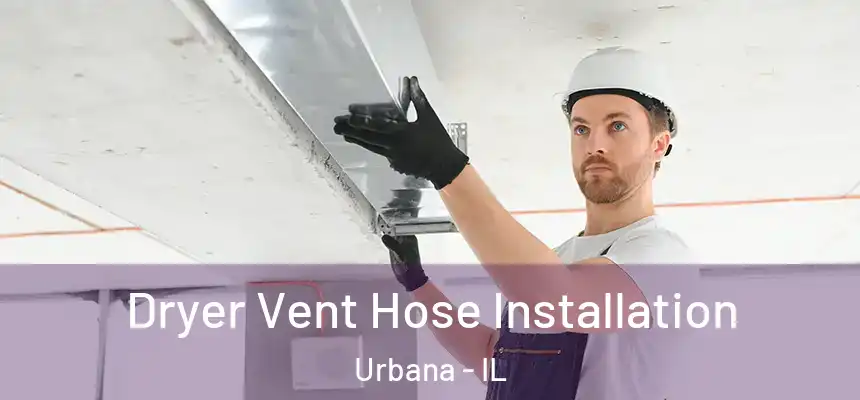Dryer Vent Hose Installation Urbana - IL