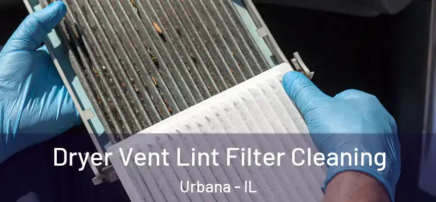 Dryer Vent Lint Filter Cleaning Urbana - IL