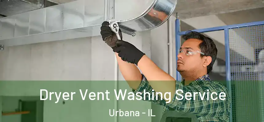 Dryer Vent Washing Service Urbana - IL