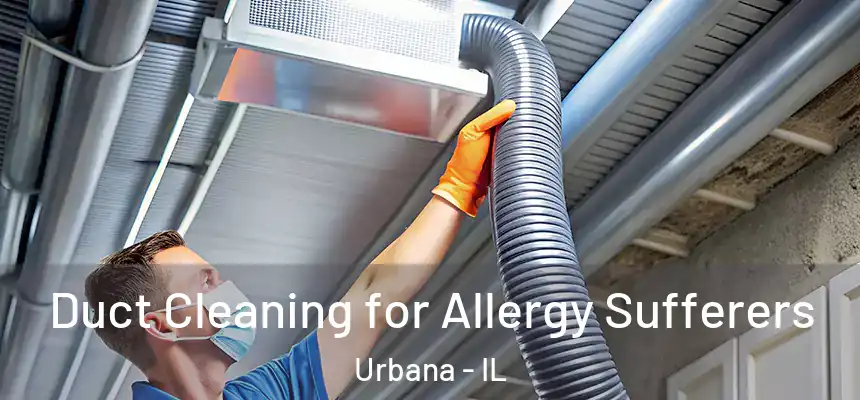  Duct Cleaning for Allergy Sufferers Urbana - IL