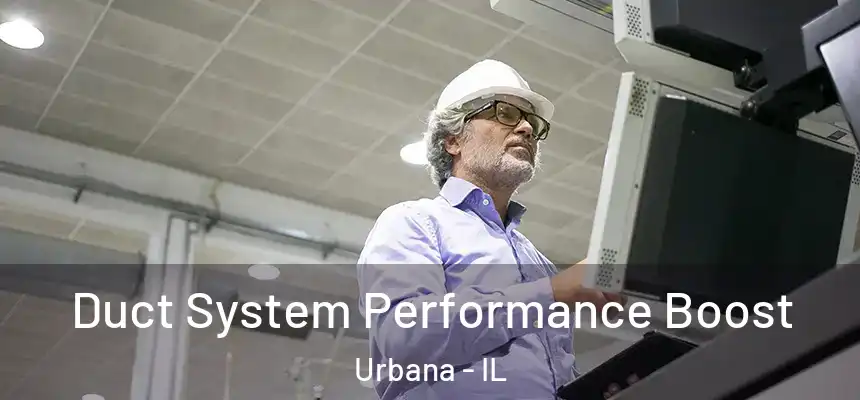 Duct System Performance Boost Urbana - IL