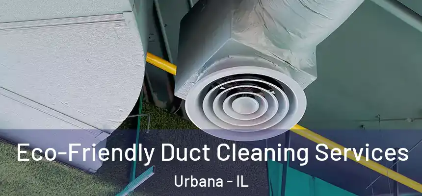  Eco-Friendly Duct Cleaning Services Urbana - IL