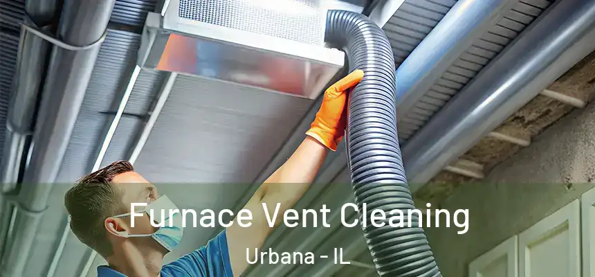 Furnace Vent Cleaning Urbana - IL