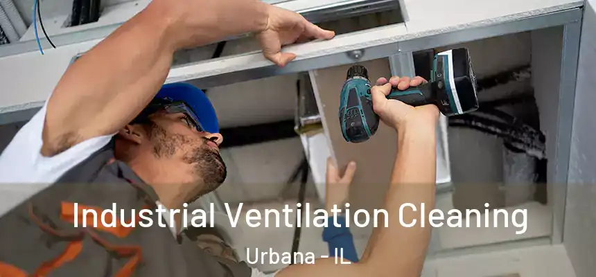 Industrial Ventilation Cleaning Urbana - IL