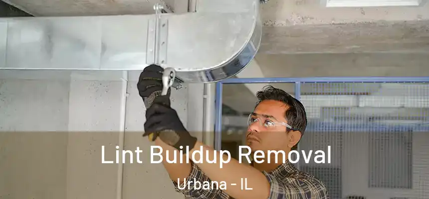 Lint Buildup Removal Urbana - IL