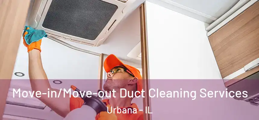  Move-in/Move-out Duct Cleaning Services Urbana - IL