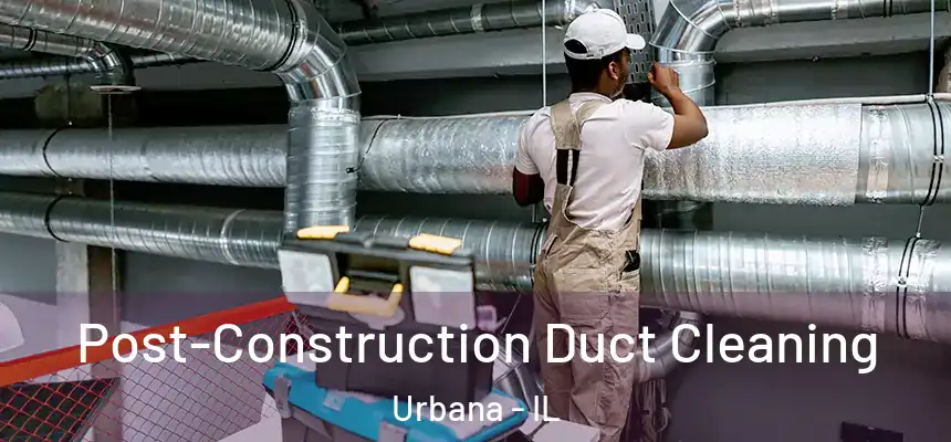  Post-Construction Duct Cleaning Urbana - IL