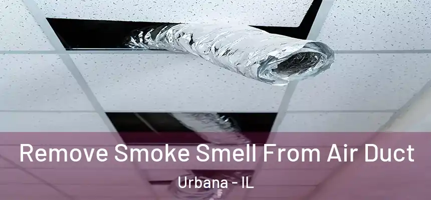  Remove Smoke Smell From Air Duct Urbana - IL