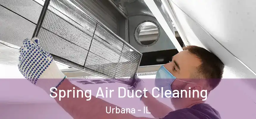 Spring Air Duct Cleaning Urbana - IL