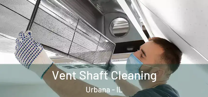 Vent Shaft Cleaning Urbana - IL