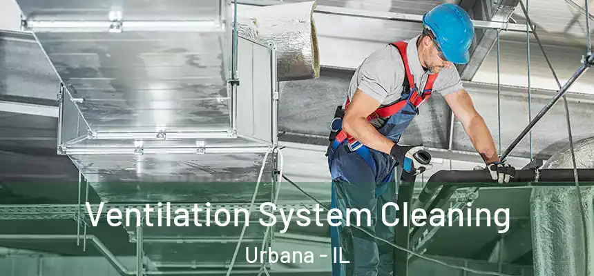 Ventilation System Cleaning Urbana - IL